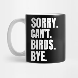 Sorry Can't Birds Bye birdwatching mom dad gift Mug